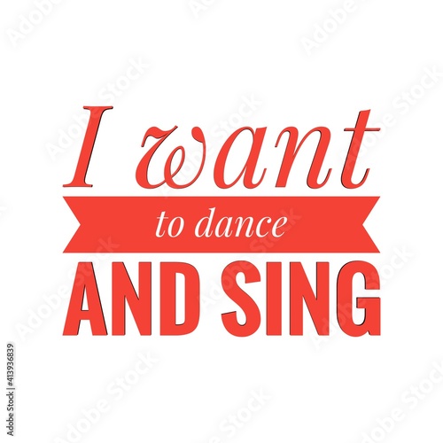   I want to dance and sing   Lettering