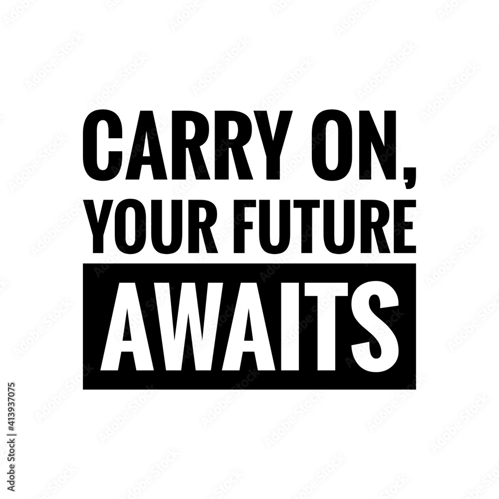 ''Carry on, your future awaits'' Lettering