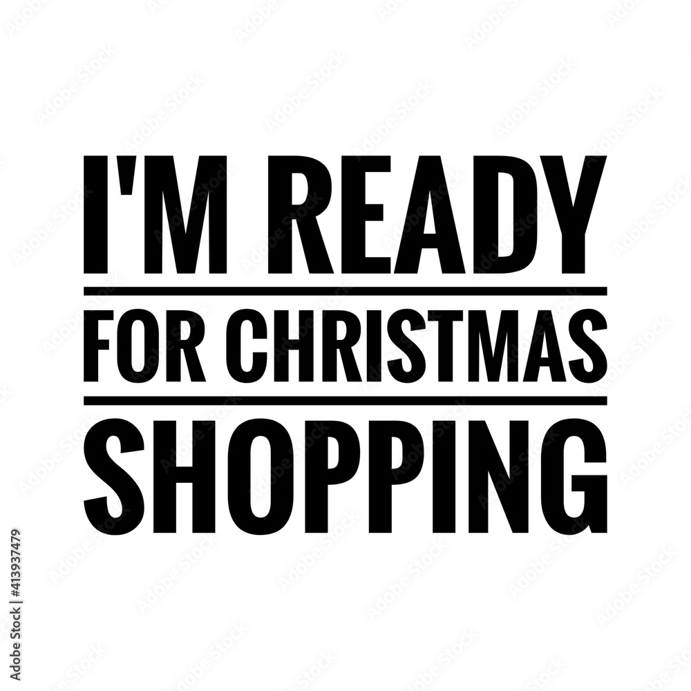 ''I'm ready for Christmas shopping'' Lettering