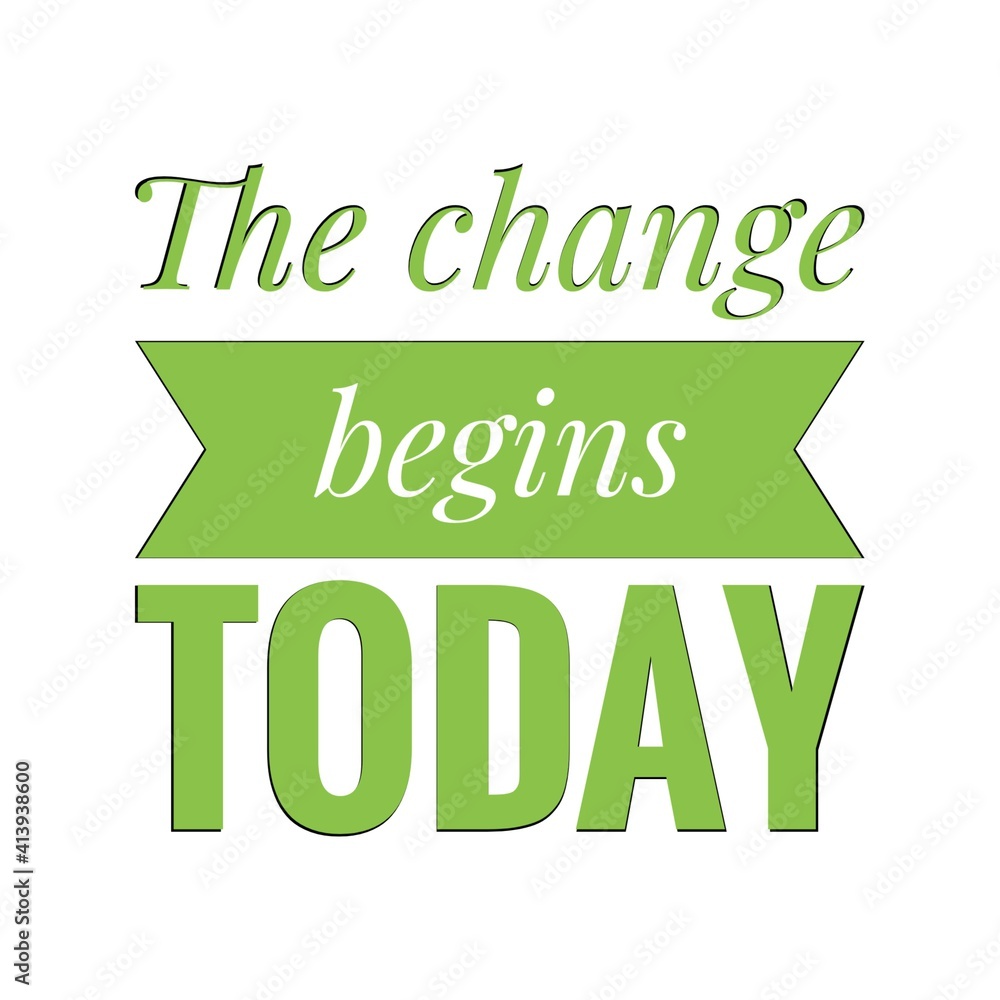 ''The change begins today'' Lettering ''The change begins today'' Lettering