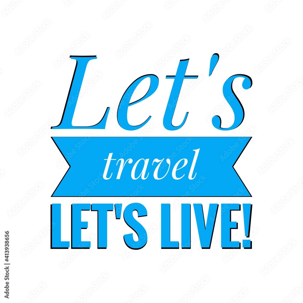 ''Let's travel, let's live'' Lettering ''Let's travel, let's live'' Lettering