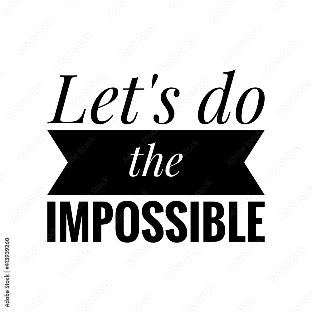 ''Let's do the impossible'' Lettering ''Let's do the impossible'' Lettering
