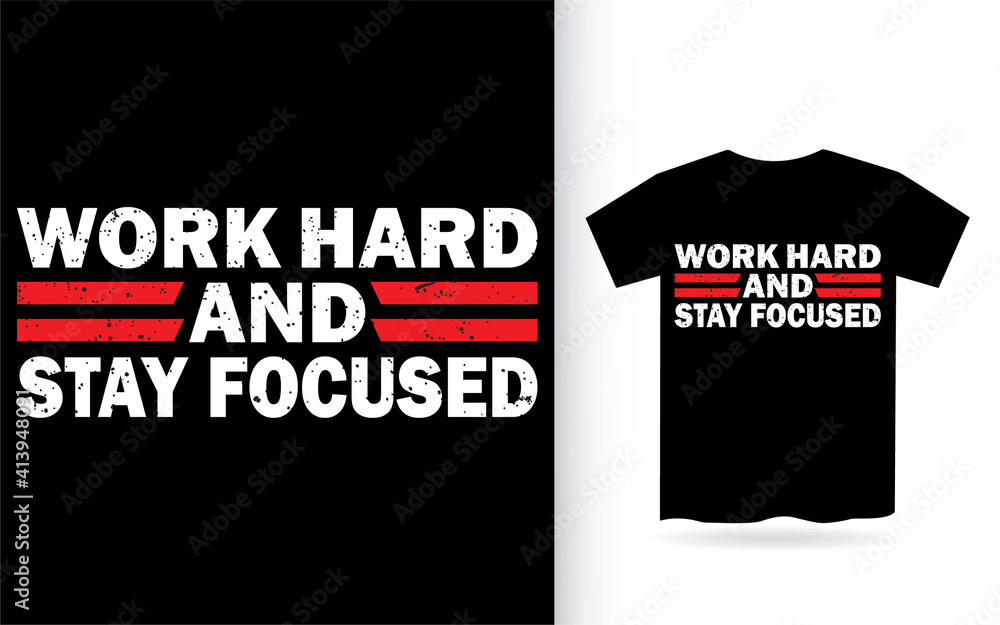 Work hard and stay focused motivational typography t shirt Work hard and stay focused motivational typography t shirt