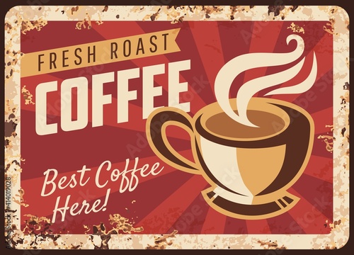 Steaming coffee cup vector rusty metal plate, mug with hot fresh roast beverage grunge rust tin sign. Coffee house retro promo poster, traditional best drink ferruginous vintage advertising card