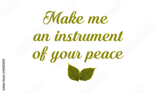 Make me an instrument of your peace, Christian Quote, Typography for print or use as poster, card, flyer or T Shirt © Dorothy Art