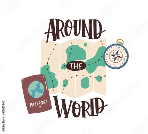 Around the World inscription over tourist s accessories compass, international passport and map with built route. Travel and tourism concept. Flat vector illustration with lettering isolated on white.