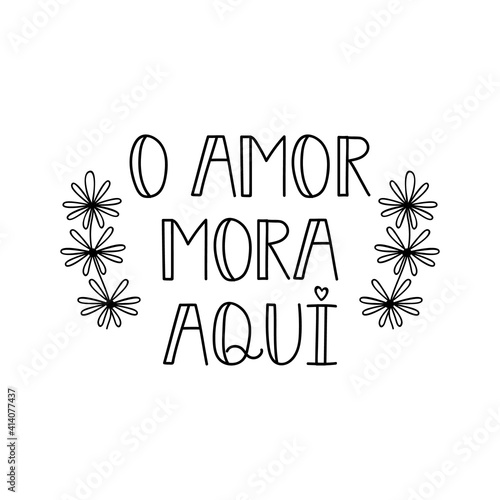 Love lives here in Portuguese. Lettering. Ink illustration. Modern brush calligraphy.