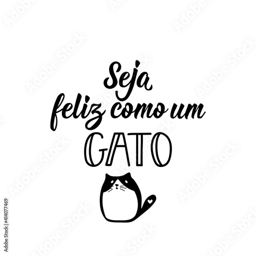 Be happy like a cat in Portuguese. Lettering. Ink illustration. Modern brush calligraphy.