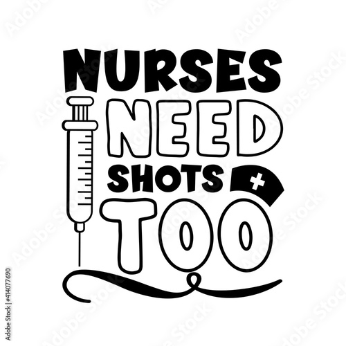Nurses need shots too - funny slogan with vaccine. Good for textile print, label, card,and other gift design.