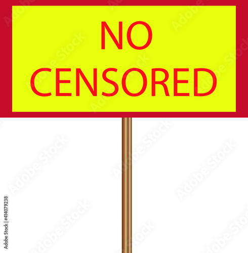 yellow sign with red outline on a wooden stick and the inscription "no censorship"