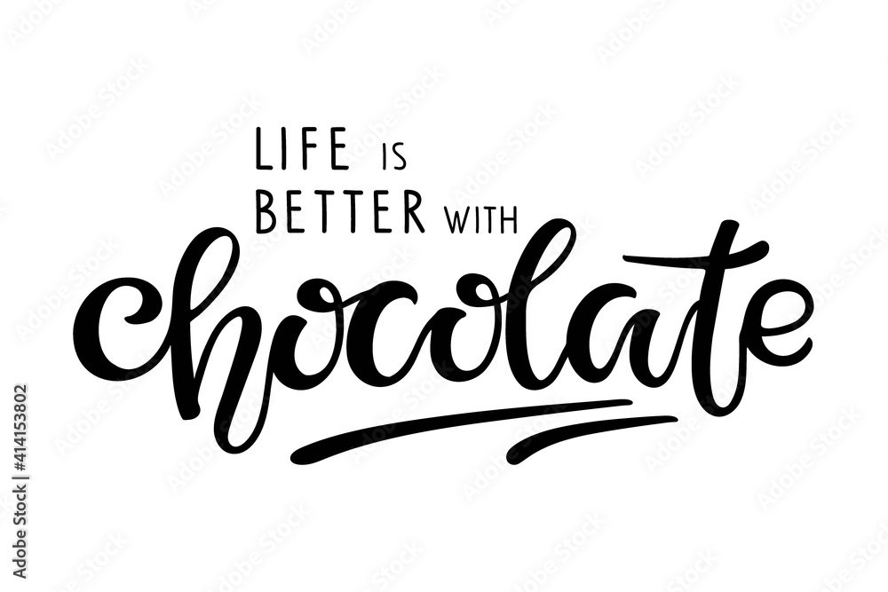 Fototapeta premium Chocolate day text. Life is Better with Chocolate logo isolated on white background. Vector Handwritten lettering. Illustration for party invitation, poster, sticker, template, Tshirt design, wall art