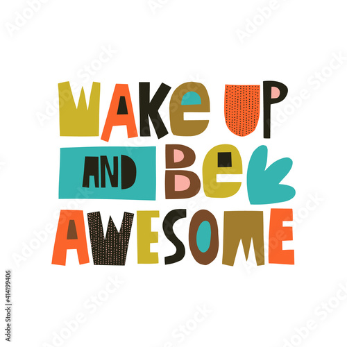 Wake up and be awesome hand drawn lettering. Colourful paper application style. Vector illustration for lifestyle poster. Life coaching phrase for a personal growth.