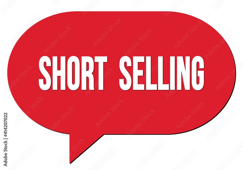 SHORT SELLING text written in a red speech bubble SHORT SELLING text written in a red speech bubble