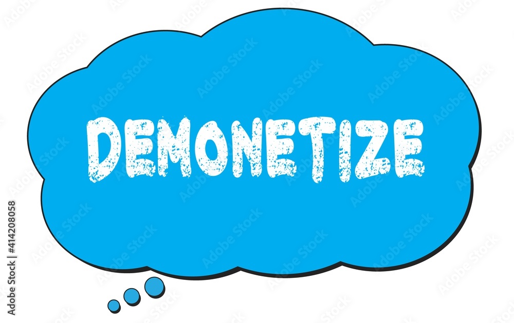 DEMONETIZE text written on a blue thought bubble. DEMONETIZE text written on a blue thought bubble.