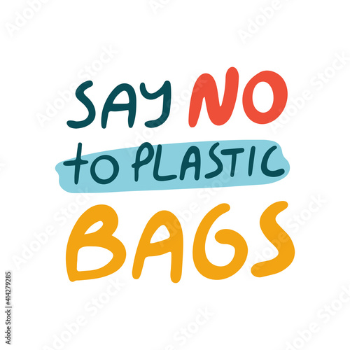 Say No To Plastic Bags hand lettering slogan . Eco-friendly concept vector illustration. 