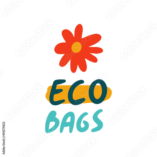 Eco bags hand lettering slogan with red flower. Eco-friendly concept vector illustration. 