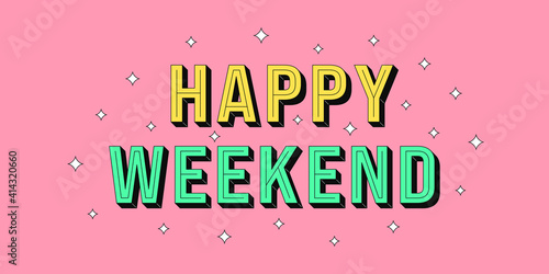 Happy Weekend banner. Greeting text of Happy Weekend