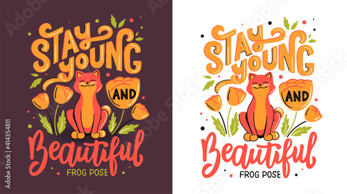 The cat is doing Frog Pose with lettering phrase - Stay young and beautiful.