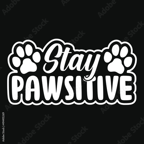 Animal Quote and saying - Stay pawsitive - t-shirt.Vector design, poster for pet lover. t shirt for Cat lover.