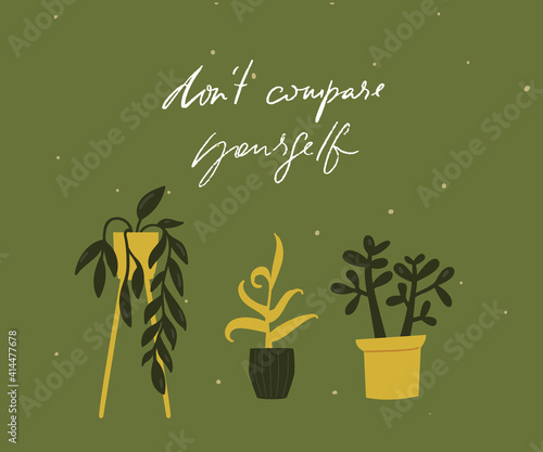 Don't compare yourself. Motivational quote card with tree different potted plants. Green inspirational illustration.