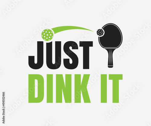  just dink it, Printable Vector Illustration. Pickleball SVG. Great for badge t-shirt and postcard designs. Vector graphic illustration.