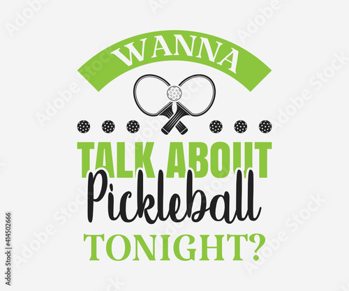 Wanna talk about pickleball tonight, Printable Vector Illustration. Pickleball SVG. Great for badge t-shirt and postcard designs. Vector graphic illustration.