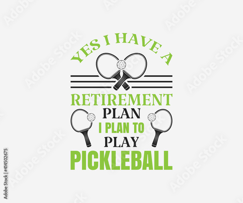 Yes i Have a retirement plan i plan to play pickleball, Printable Vector Illustration. Pickleball SVG. Great for badge t-shirt and postcard designs. Vector graphic illustration.