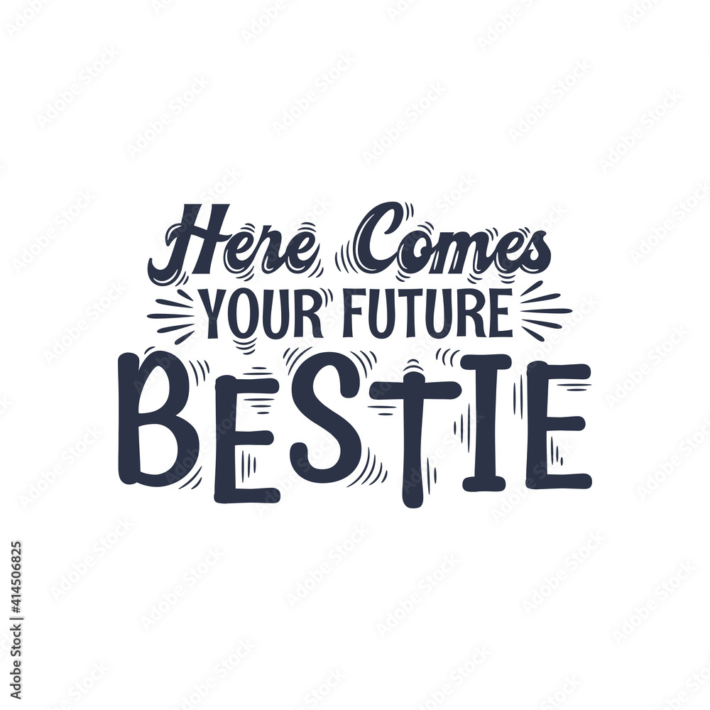 Here comes your future bestie - valentines day lettering design