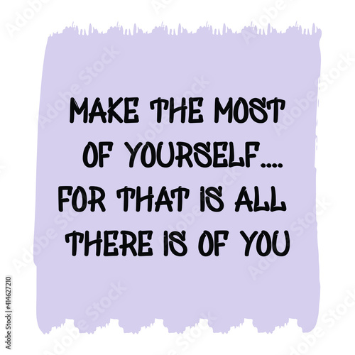  Make the most of yourself....for that is all there is of you. Vector Quote
