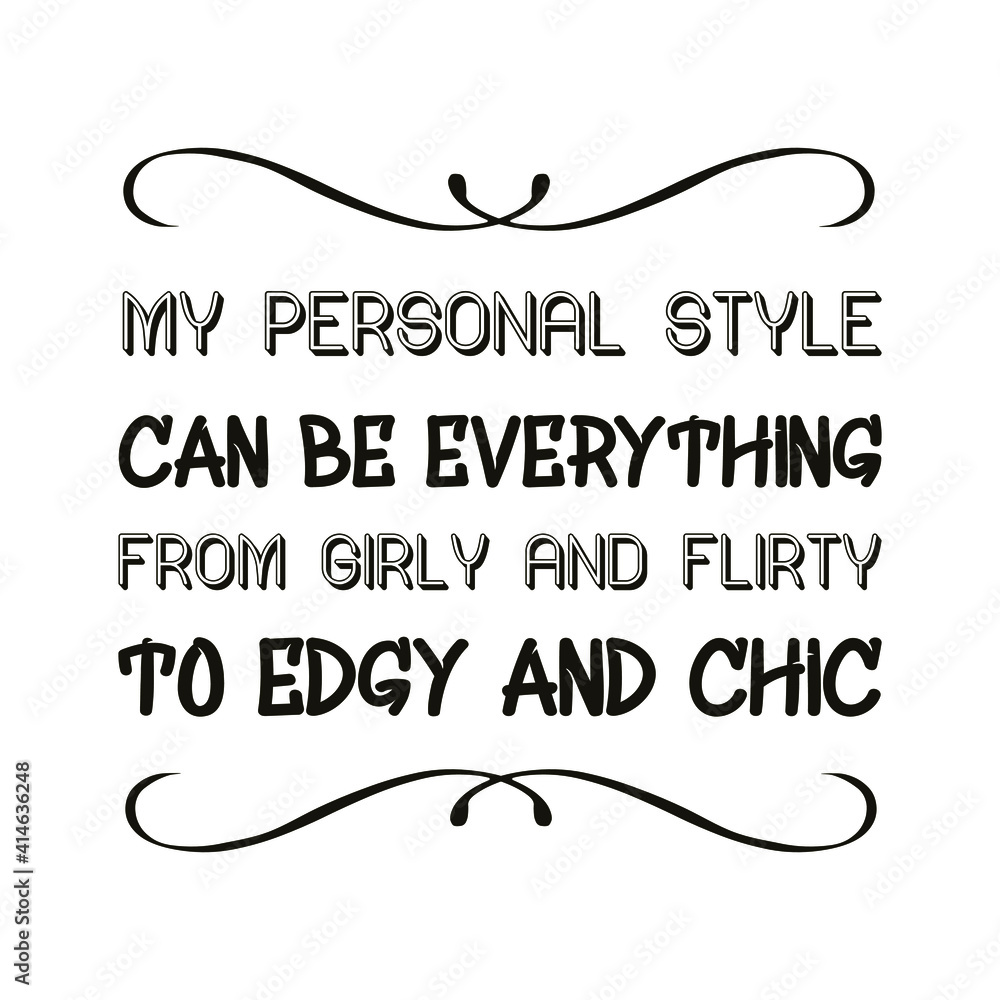  My personal style can be everything from girly and flirty to edgy and chic. Vector Quote
