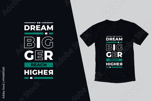Dream bigger reach higher modern inspirational quotes t shirt design for fashion apparel printing. Suitable for totebags, stickers, mug, hat, and merchandise