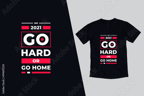 Go hard or go home modern inspirational quotes t shirt design for fashion apparel printing. Suitable for totebags, stickers, mug, hat, and merchandise