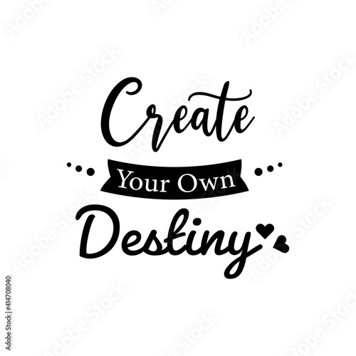 Create Your Own Destiny. For fashion shirts  poster  gift  or other printing press. Motivation quote.