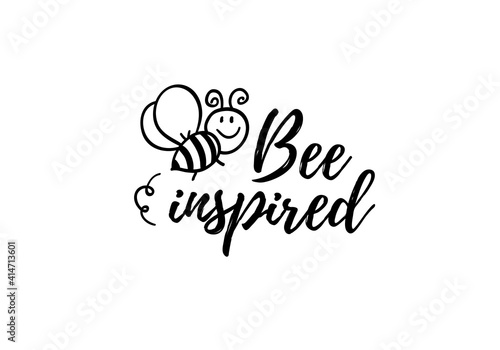 Bee inspired phrase with doodle bee on white background. Lettering poster, card design or t-shirt, textile print. Inspiring motivation quote placard.