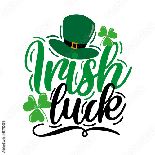 Irish Luck - funny slogan for Saint Patrick's Day. Good for T shirt print, poster, card, label, and other gift design.