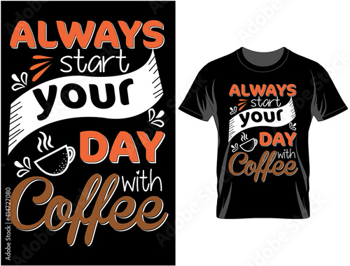 Always start your day with coffee typography t-shirt design