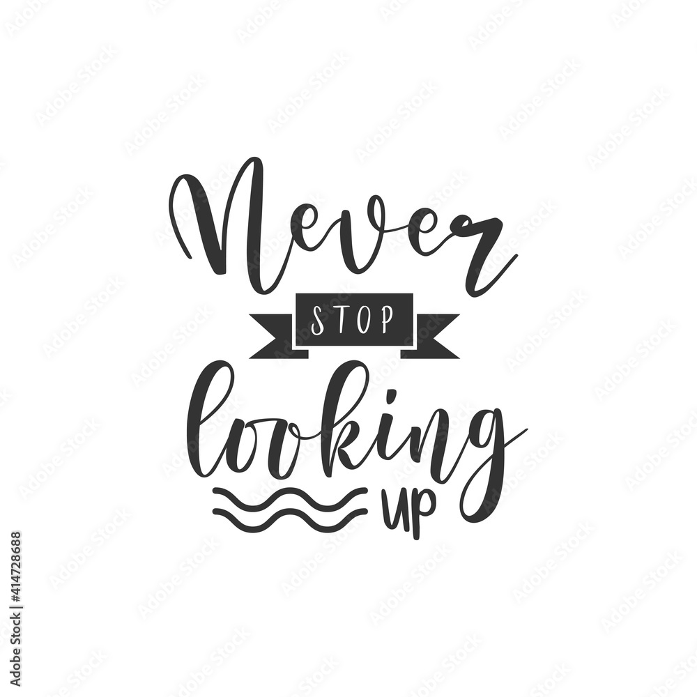 Fototapeta premium Never Stop Looking Up. For fashion shirts, poster, gift, or other printing press. Motivation quote. Inspiration Quote.