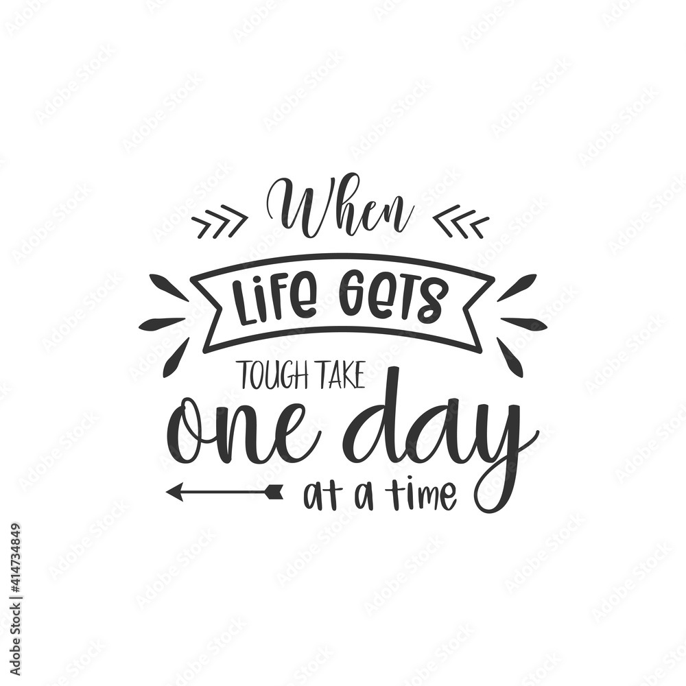 Obraz premium When Life Gets Tough Take One Day At A Time. For fashion shirts, poster, gift, or other printing press. Motivation Quote. Inspiration Quote.