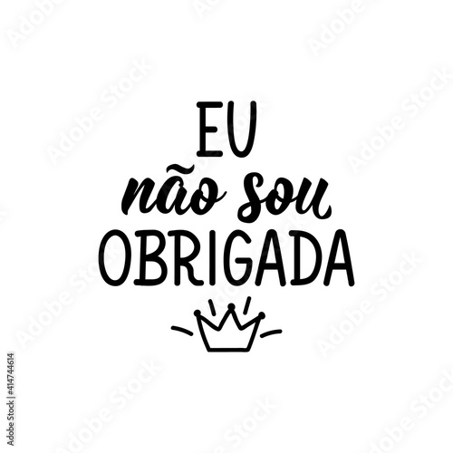 I am not obligated in Portuguese. Lettering. Ink illustration. Modern brush calligraphy.