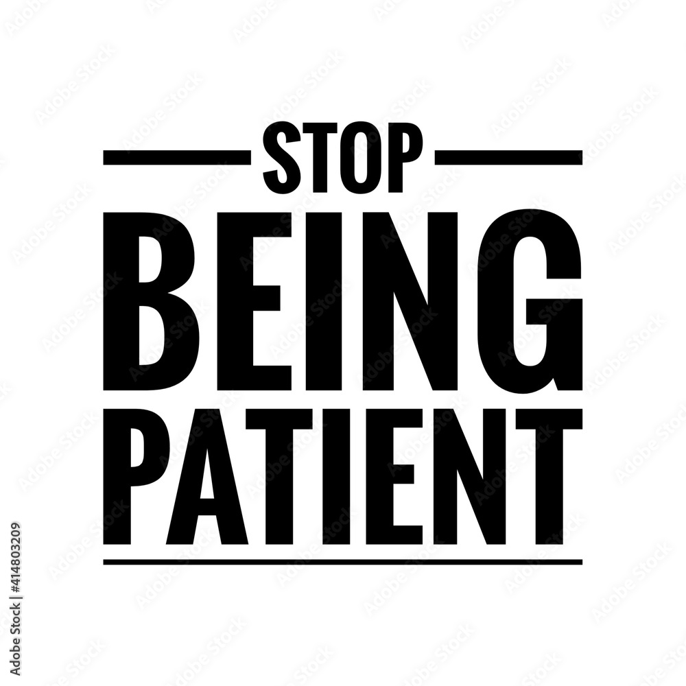 Fototapeta premium ''Stop being patient'' Lettering