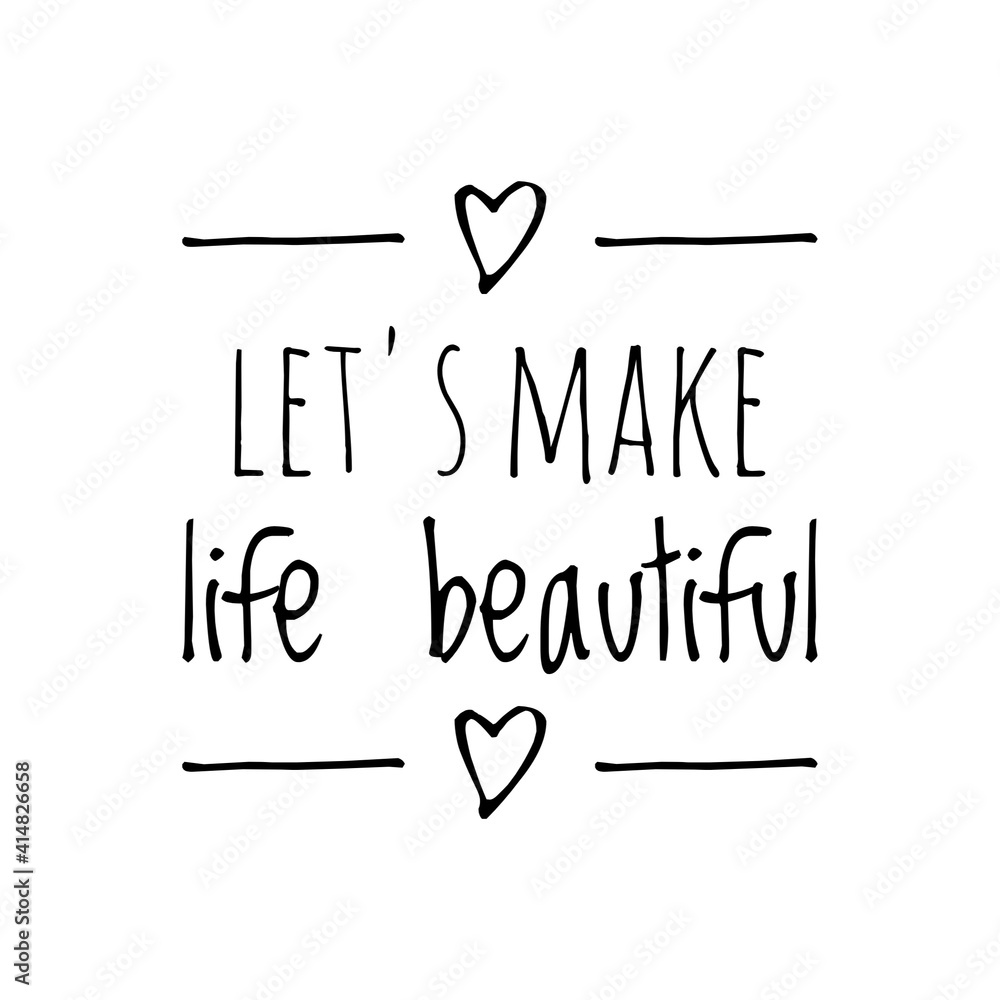 ''Let's make life beautiful'' Lettering ''Let's make life beautiful'' Lettering