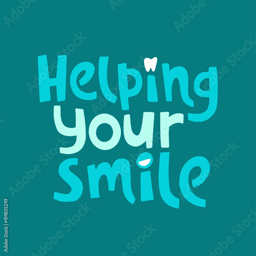 Helping your smile. Hand drawn lettering dental care quote.