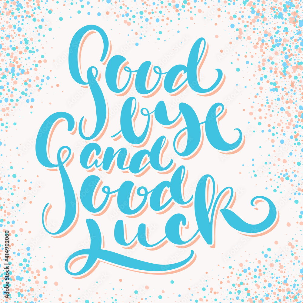 Goodbye and Good luck. Farewell card. Vector lettering. Goodbye and Good luck. Farewell card. Vector lettering.