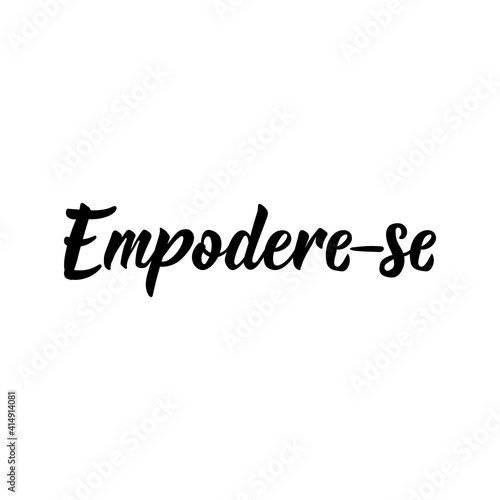 Empower yourself in Portuguese. Lettering. Ink illustration. Modern brush calligraphy.