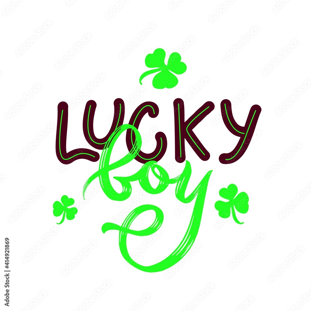 Lucky boy quote with green clover leaf. St. Patrick s day concept. Vector phrase for t shirt print, poster, greeting card. Hand calligraphy lettering Lucky boy quote with green clover leaf. St. Patrick s day concept. Vector phrase for t shirt print, poster, greeting card. Hand calligraphy lettering