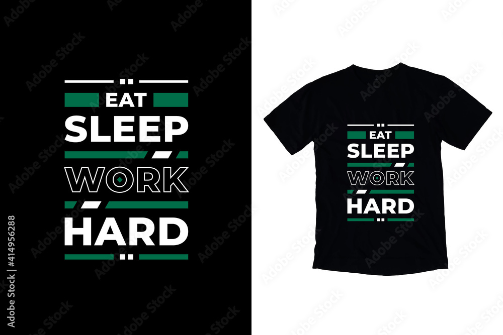 Eat sleep work hard modern inspirational quotes t shirt design for fashion apparel printing. Suitable for totebags, stickers, mug, hat, and merchandise