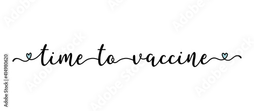 Hand sketched TIME TO VACCINE quote as ad, web banner. Lettering  for poster, label, sticker, flyer, header