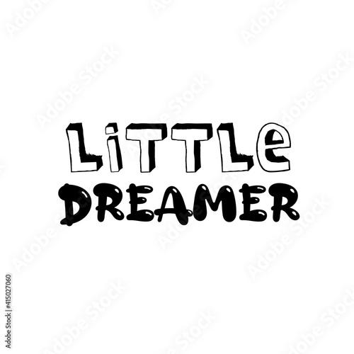 Little dreamer. Inspirational quote for children. Motivational lettering for nursery poster, greeting card, stickers, scrapbook design.