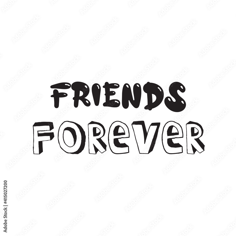Friends forever. Inspirational quote for children. Motivational lettering for nursery poster, greeting card, stickers, scrapbook design.