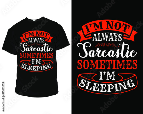 I'm not always sarcastic sometimes i'm sleeping t shirt design, t shirt design template, mug